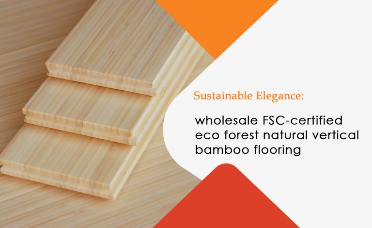 Wholesale FSC-Certified Eco Forest Natural Vertical Bamboo Flooring